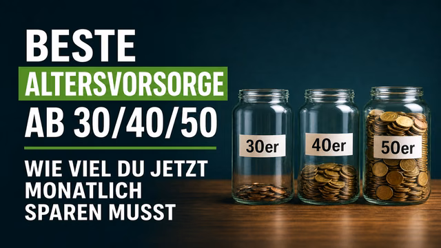 Beste Altersvorsorge ab 30/40/50: Wie viel du jetzt monatlich sparen musst