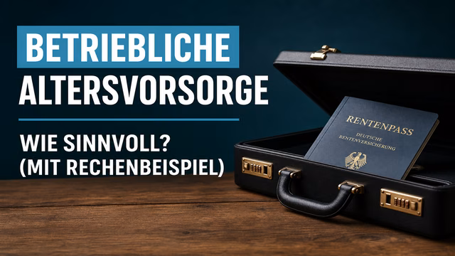 Betriebliche Altersvorsorge: Wie sinnvoll? (Mit Rechenbeispiel)