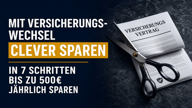 Mit Versicherungs­wechsel clever sparen: In 7 Schritten bis zu 500€ jährlich sparen