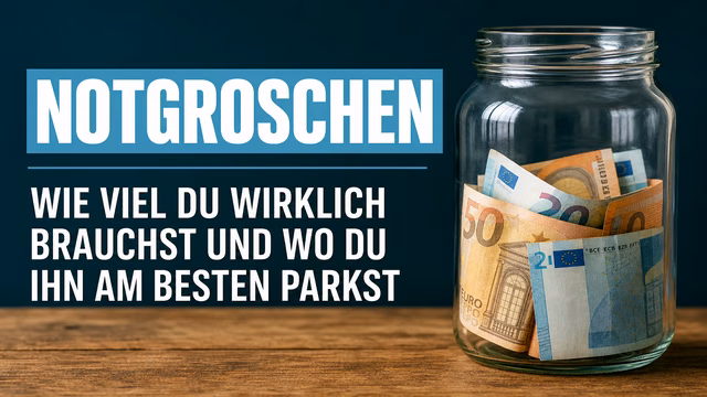 Notgroschen: Wie viel du wirklich brauchst und wo du ihn am besten parkst
